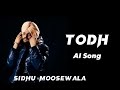 Todh Sidhu Moosewala New Song AI Song Sidhu Moosewala New Punjabi Song
