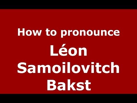 How to pronounce Léon Samoilovitch Bakst (Russian/Russia) - PronounceNames.com