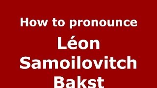 How to pronounce Léon Samoilovitch Bakst
