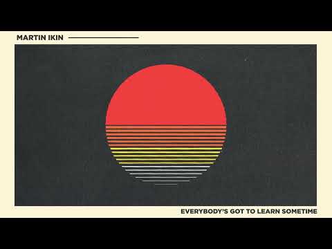 Martin Ikin - Everybody's Got To Learn Sometime [Ultra Records]