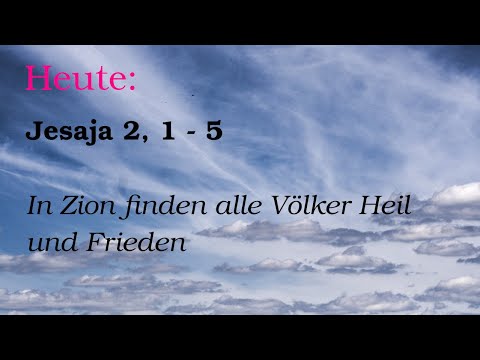 8.Dezember: Jesaja 2, 1 - 5: In Zion finden alle Völker Heil und Frieden