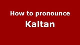How to pronounce Kaltan