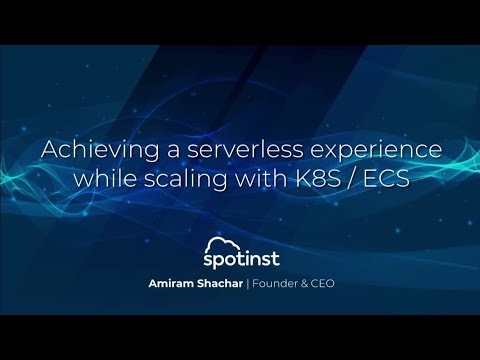 AWS re:Invent 2018: Serverless Experience While Scaling w/ Kubernetes or Amazon ECS (DEM16)