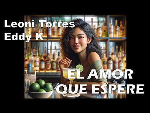 Leoni Torres / Eddy K – El amor que espere (Letra/Lyrics)