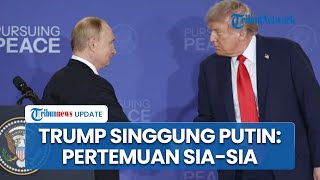 Donald Trump Batalkan Pertemuan dengan Putin, Sebut Pembicaraan Tak akan Hasilkan Apa Pun