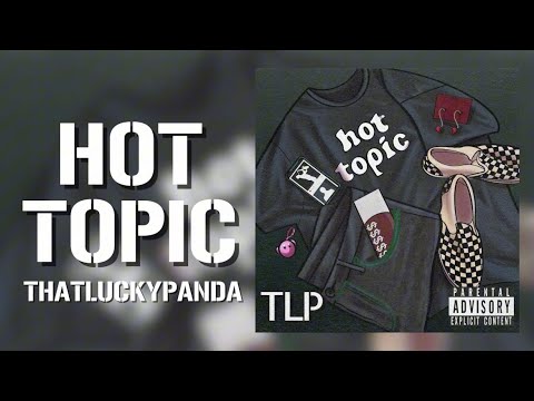 ThatLuckyPanda - “Hot Topic” (Official Lyric Video)