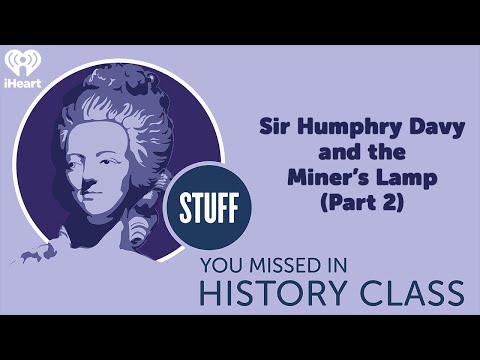 Sir Humphry Davy and the Miner’s Lamp (Part 2) | STUFF YOU MISSED IN HISTORY CLASS