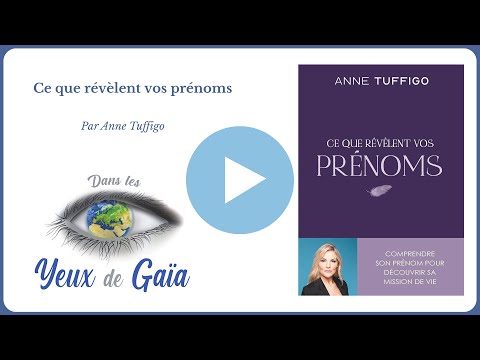 ? Ce que révèlent vos prénoms – Anne Tuffigo – Mission de vie – Lecture | Dans les Yeux de Gaïa