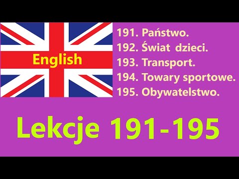 Cały język angielski - lekcje №191-195. Państwo, świat dzieci, transport, towary stortowe, obywatel.