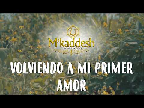 M’kaddesh – Volviendo A Mi Primer Amor (Video con Letra Oficial)