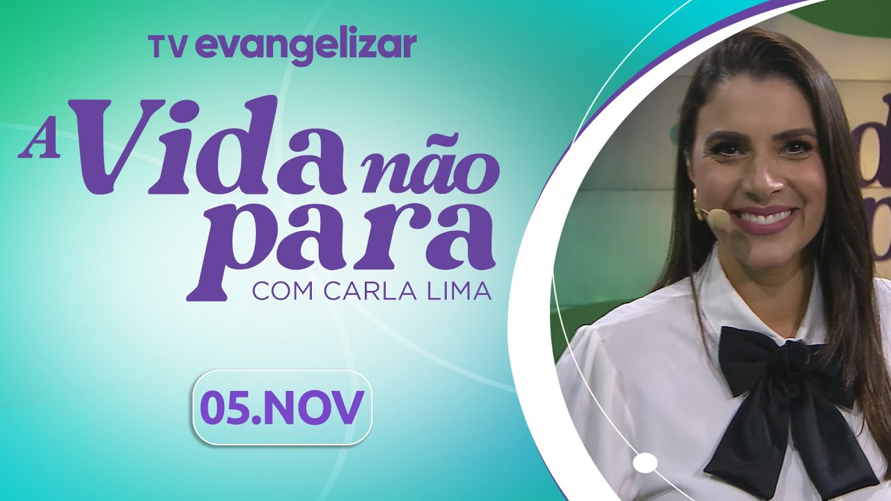 A Vida Não Para com Carla Lima | 05/11/24