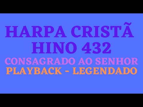 HARPA 432 | HARPA CRISTÃ 432 Hino 432 Consagrado ao Senhor PLAYBACK - LEGENDADO (Atamilton Arcanjo)
