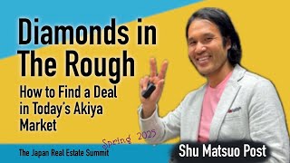 Diamonds in the Rough - How to Find a Deal in Today's Akiya Market | Shu Matsuo Post