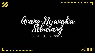 Download lagu Anang Nyangka Sebarang - Rickie Andrewson (Lirik) mp3