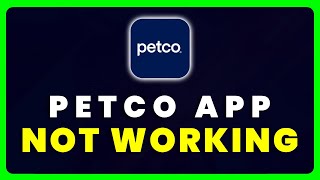Petco App Not Working: How to Fix Petco App Not Working