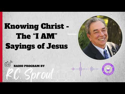 The Sheep Gate: Knowing Christ - The “I AM” Sayings of Jesus - Sermon by R.C. Sproul
