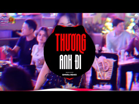 Thương Anh Đi ~ Em Ơi Chờ Chi Thương Anh Đi | Nhạc Trẻ Remix Hot Trend 2025 | SinKra Remix
