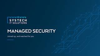 Managed Security Services: Joined Up and Watched for You | Systech