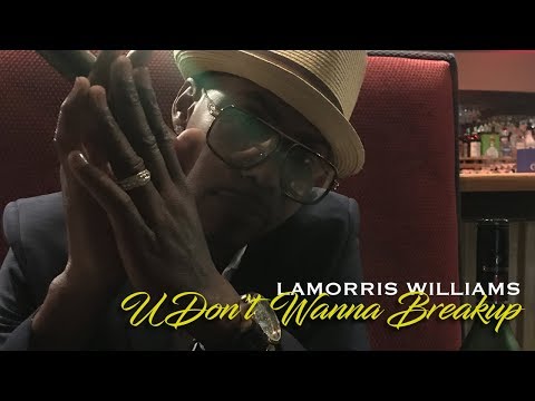 Lamorris Williams - U Don't Wanna Break Up
