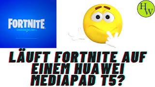 Fortnite auf einem Huawei MediaPad T5 mit Android spielen, geht das?