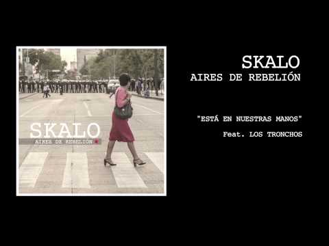 Skalo Feat  Los Tronchos, Está en nuestras manos