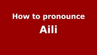 How to pronounce Aili