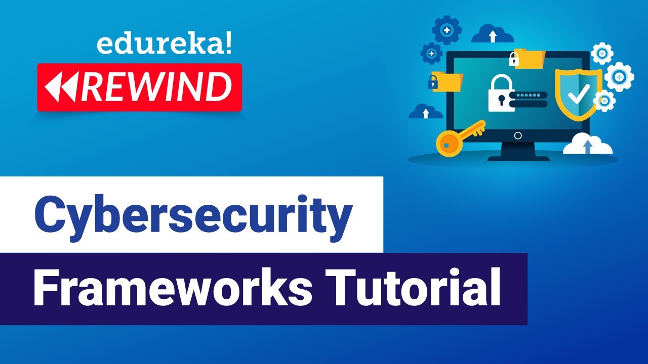 Cybersecurity Frameworks Tutorial  | Cybersecurity Training | Edureka | Cybersecurity Rewind- 1