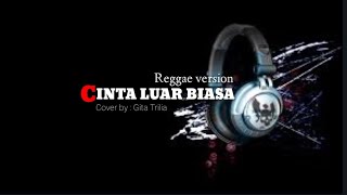 Download lagu CINTA LUAR BIASA - Reggae version ( Cover by Gita trilia ) mp3