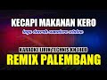 Download Lagu KECAPI MAKAN KERO  Lagu Daerah Palembang   KARAOKE REMIX PALEMBANG Mp3 Free
