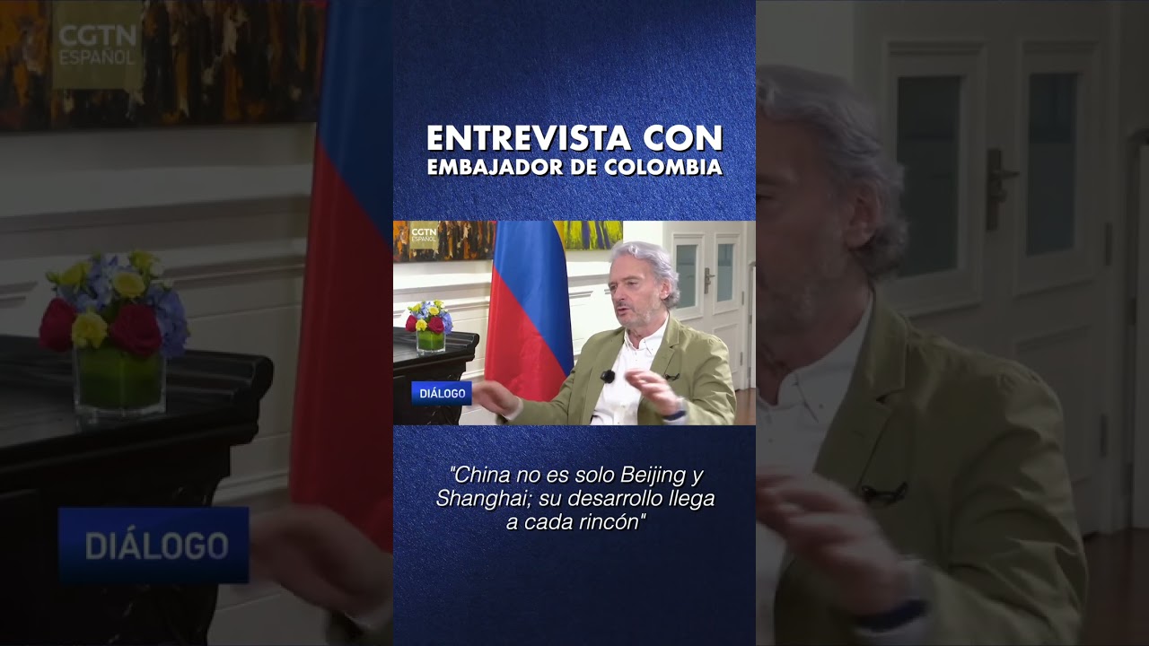 Embajador de Colombia: "China no es solo Beijing y Shanghai; su desarrollo llega a cada rincón"