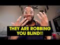They’re robbing you blind!