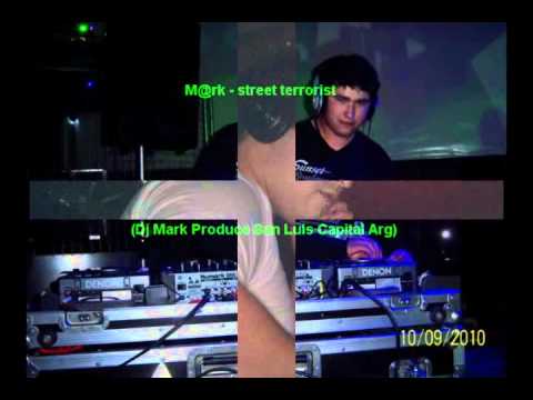 M@rk - street terrorist - (Dj Mark Produce San Luis Capital Arg).wmv