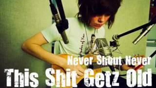 Never Shout Never - This Shit Getz Old (Lyrics In Description)