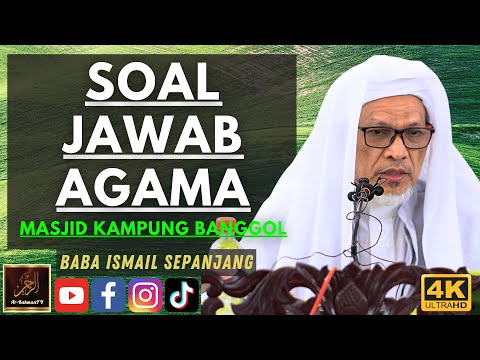 Baba Ismail Sepanjang - SOAL JAWAB AGAMA - Masjid Kampung Banggol