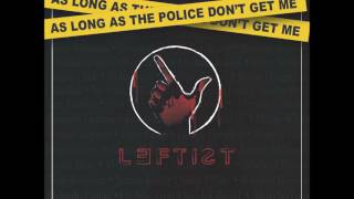 As Long As the Police Don't Get Me | Leftist