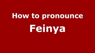 How to pronounce Feinya