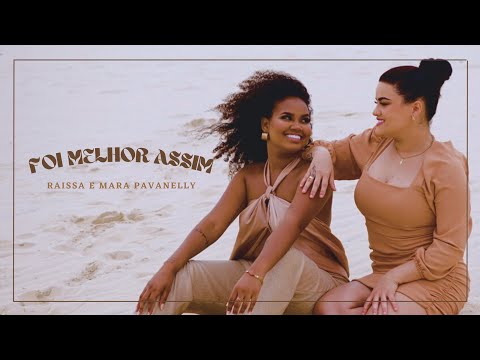 Foi Melhor Assim - Raissa feat. Mara Pavanelly (CLIPE OFICIAL)