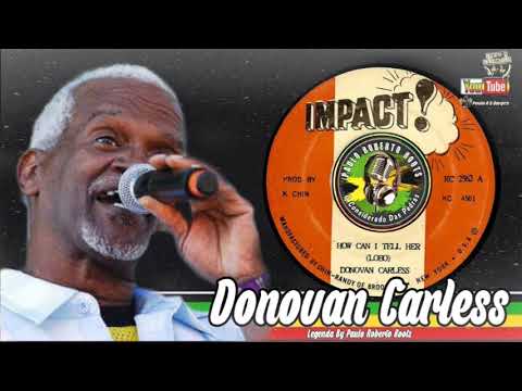 DONOVAN CARLESS -  HOW CAN I TELL HER LEGENDA BY PAULO ROBERTO ROOTS