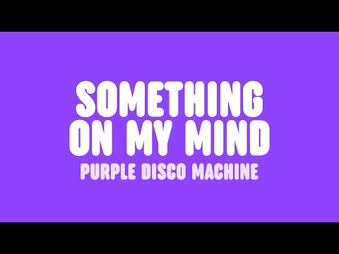 Purple Disco Machine, Duke Dumont & Nothing But Thieves - Something On My Mind (Lyrics)