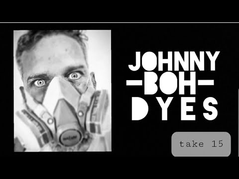 Johnny Boh Dyes: Take 15