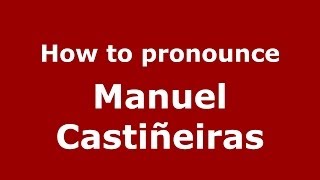How to pronounce Manuel Castiñeiras
