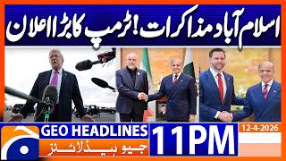 Islamabad Talks - Trump's BIG Announcement | Geo News 11PM Headlines 12 April 2026