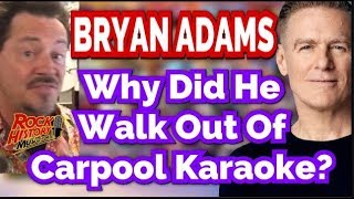 Why Did Bryan Adams Walk Out Of Carpool Karaoke/James Corden?