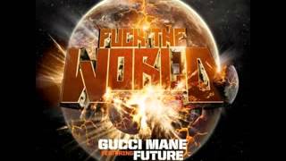 Fuck the world Gucci mane ft future