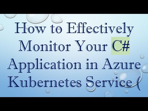 How to Effectively Monitor Your C#  Application in Azure Kubernetes Service (