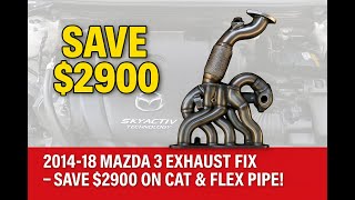 2014 18 Mazda 3 Exhaust Fix – Save $2900 on Cat & Flex Pipe!