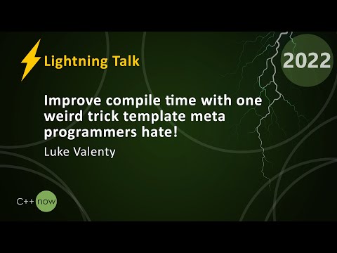 LT: Improve Compile Time With One Weird Trick Template Meta Programmers Hate! - Luke Valenty  CppNow