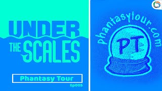 Ep005 PhantasyTour | Under the Scales