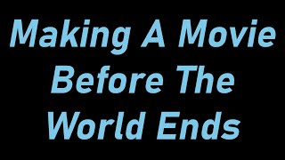 "Making A Movie Before The World Ends." | 2025 Short Film