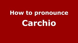 How to pronounce Carchio